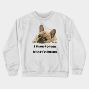 I Have No Idea What I'm Doing Crewneck Sweatshirt